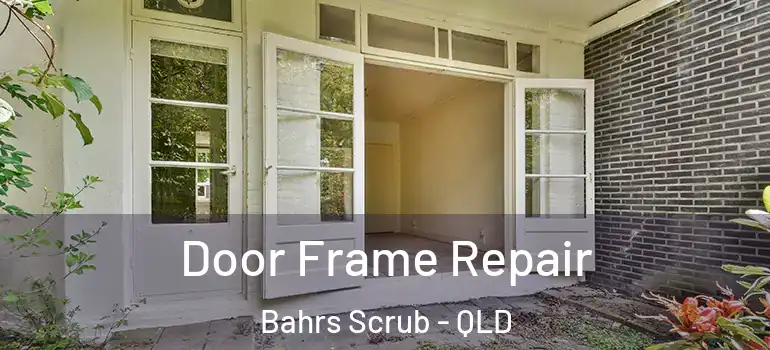 Door Frame Repair Bahrs Scrub - QLD
