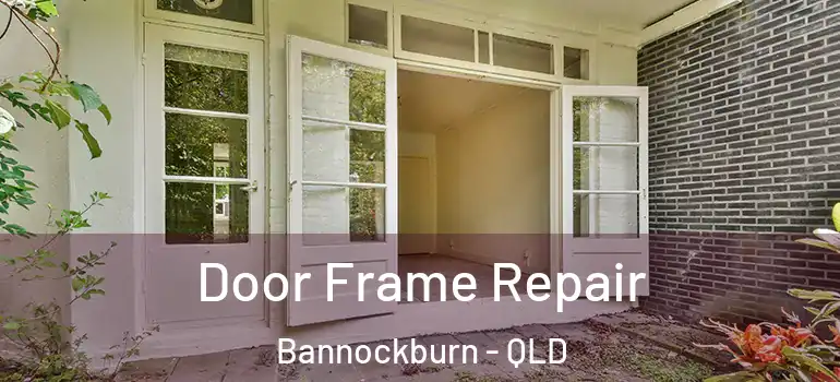 Door Frame Repair Bannockburn - QLD