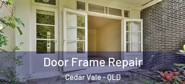  Door Frame Repair Cedar Vale - QLD