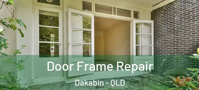 Door Frame Repair Dakabin - QLD