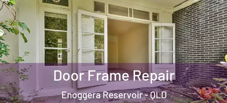 Door Frame Repair Enoggera Reservoir - QLD