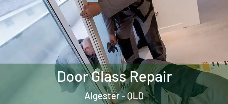 Door Glass Repair Algester - QLD