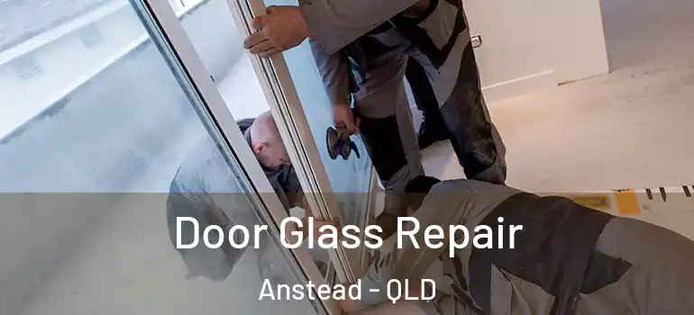 Door Glass Repair Anstead - QLD
