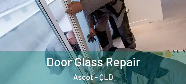 Door Glass Repair Ascot - QLD