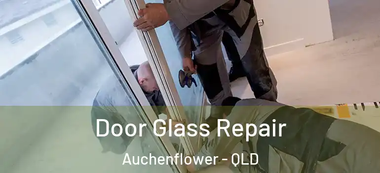 Door Glass Repair Auchenflower - QLD