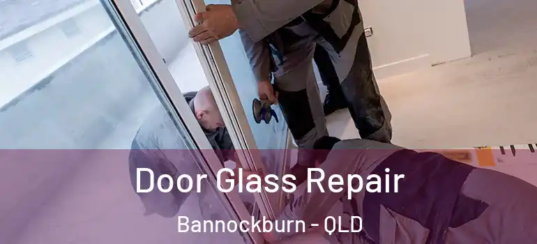  Door Glass Repair Bannockburn - QLD
