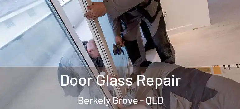 Door Glass Repair Berkely Grove - QLD