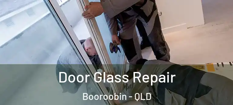 Door Glass Repair Booroobin - QLD