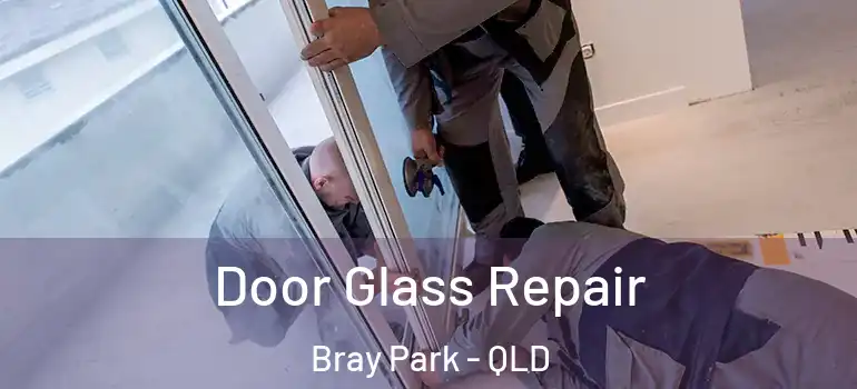 Door Glass Repair Bray Park - QLD