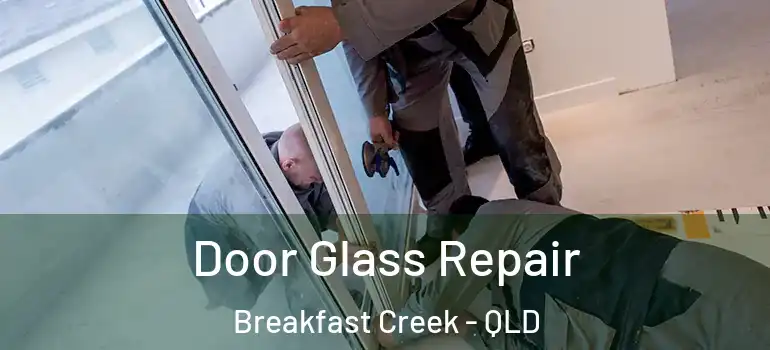  Door Glass Repair Breakfast Creek - QLD