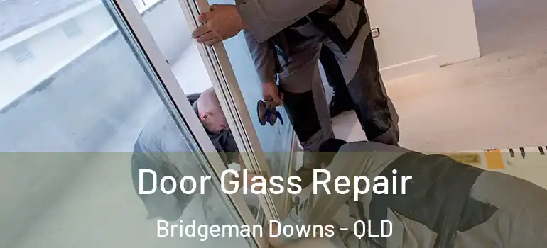 Door Glass Repair Bridgeman Downs - QLD