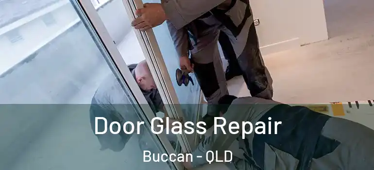 Door Glass Repair Buccan - QLD
