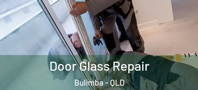 Door Glass Repair Bulimba - QLD