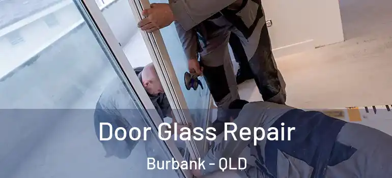 Door Glass Repair Burbank - QLD