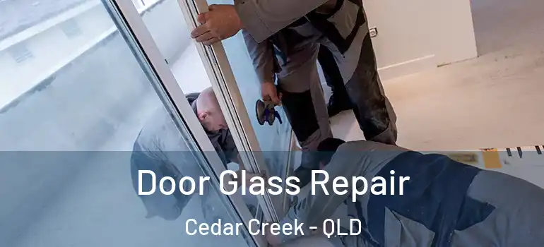 Door Glass Repair Cedar Creek - QLD