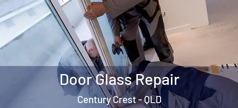 Door Glass Repair Century Crest - QLD