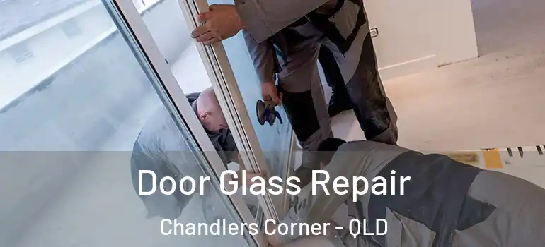 Door Glass Repair Chandlers Corner - QLD