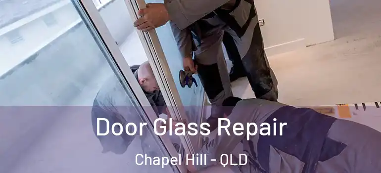 Door Glass Repair Chapel Hill - QLD