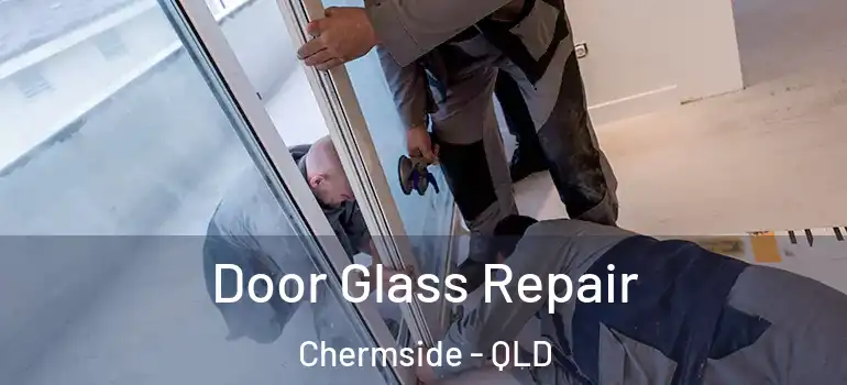 Door Glass Repair Chermside - QLD