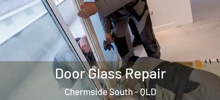 Door Glass Repair Chermside South - QLD