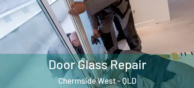Door Glass Repair Chermside West - QLD