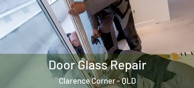 Door Glass Repair Clarence Corner - QLD
