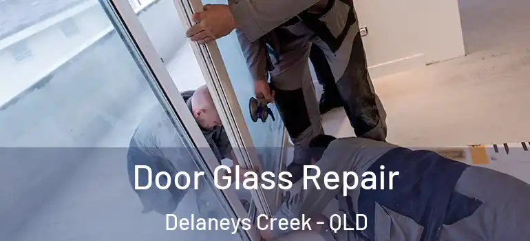 Door Glass Repair Delaneys Creek - QLD