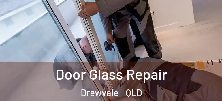 Door Glass Repair Drewvale - QLD