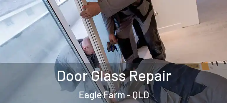 Door Glass Repair Eagle Farm - QLD