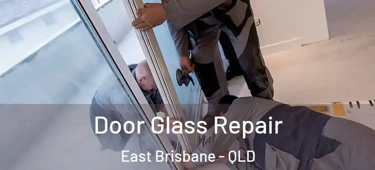 Door Glass Repair East Brisbane - QLD