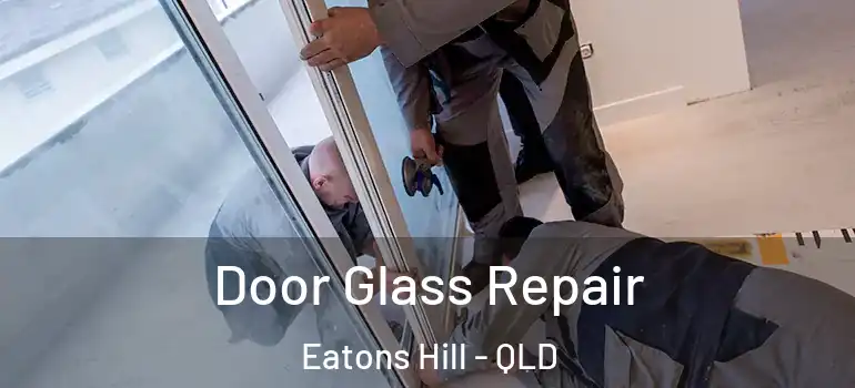 Door Glass Repair Eatons Hill - QLD