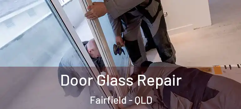 Door Glass Repair Fairfield - QLD