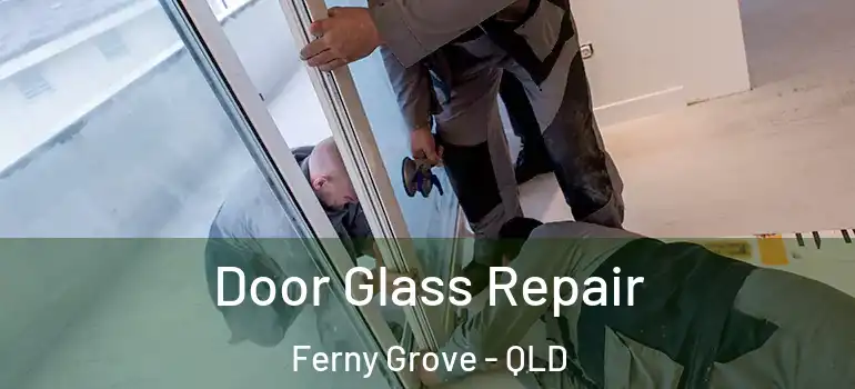  Door Glass Repair Ferny Grove - QLD