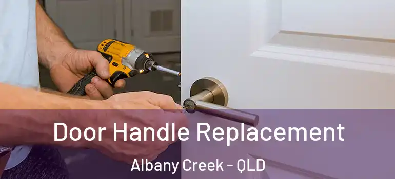 Door Handle Replacement Albany Creek - QLD