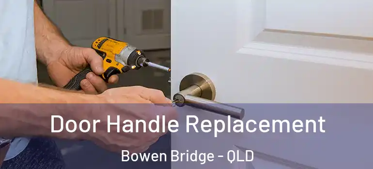Door Handle Replacement Bowen Bridge - QLD