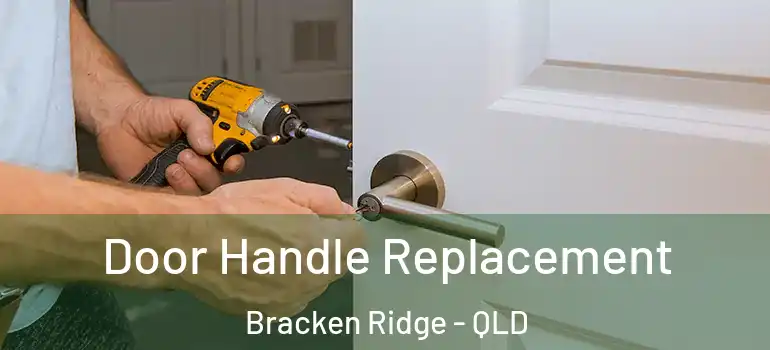 Door Handle Replacement Bracken Ridge - QLD