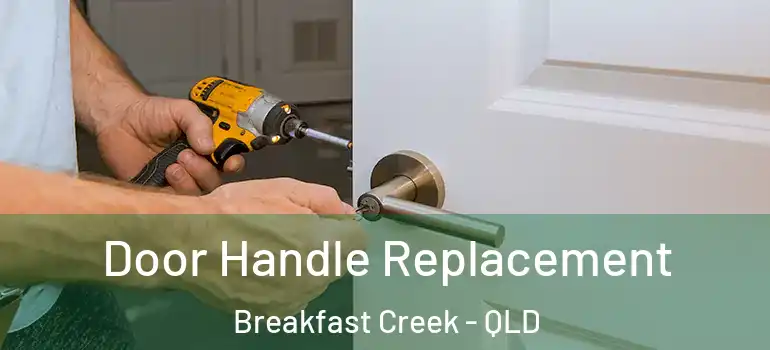 Door Handle Replacement Breakfast Creek - QLD