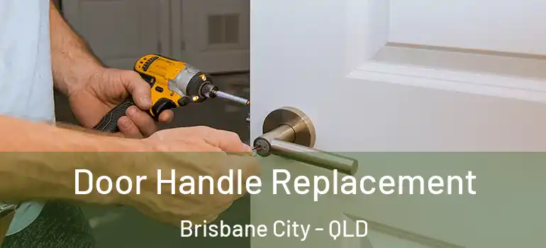 Door Handle Replacement Brisbane City - QLD