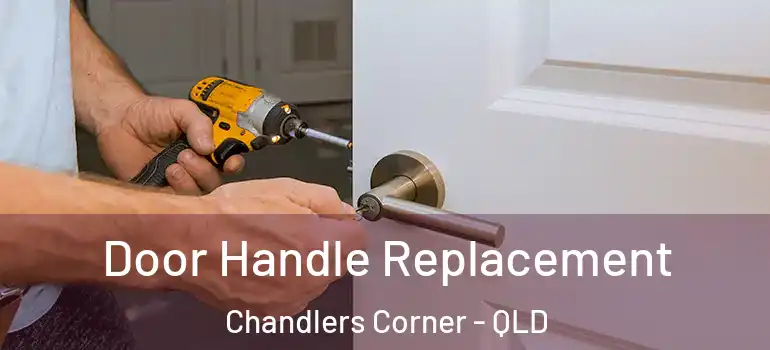 Door Handle Replacement Chandlers Corner - QLD