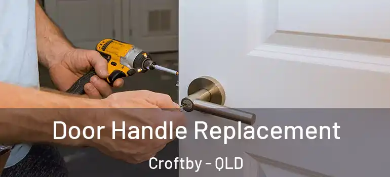 Door Handle Replacement Croftby - QLD