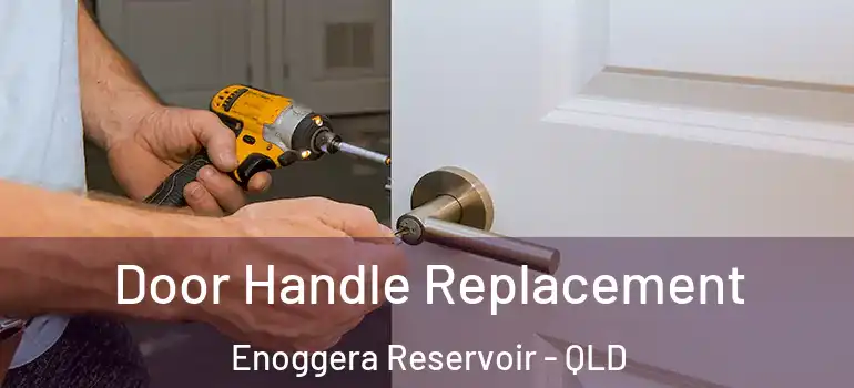 Door Handle Replacement Enoggera Reservoir - QLD