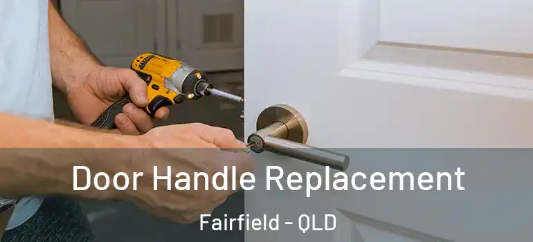 Door Handle Replacement Fairfield - QLD