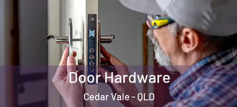 Door Hardware Cedar Vale - QLD