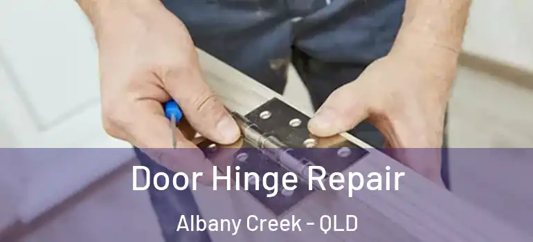Door Hinge Repair Albany Creek - QLD