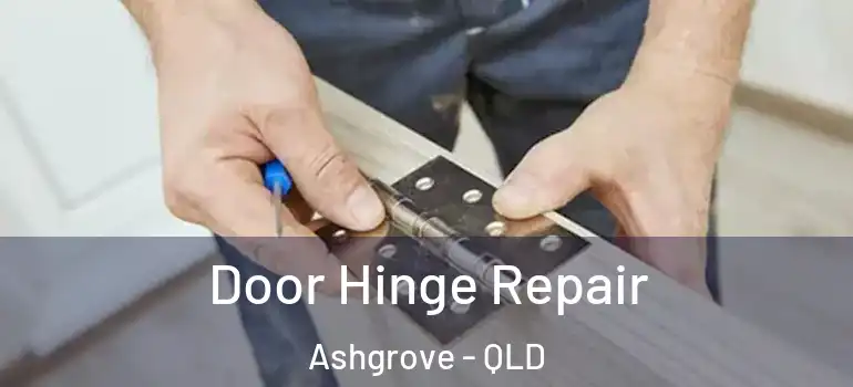 Door Hinge Repair Ashgrove - QLD