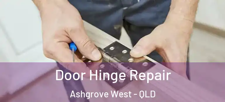  Door Hinge Repair Ashgrove West - QLD