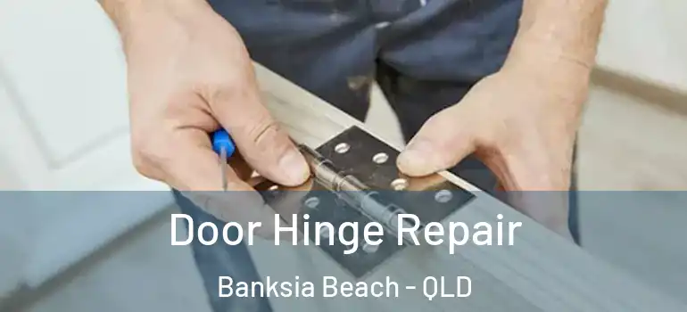 Door Hinge Repair Banksia Beach - QLD