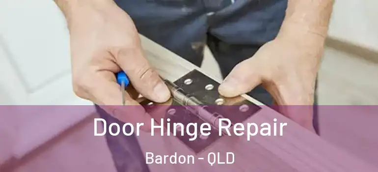 Door Hinge Repair Bardon - QLD