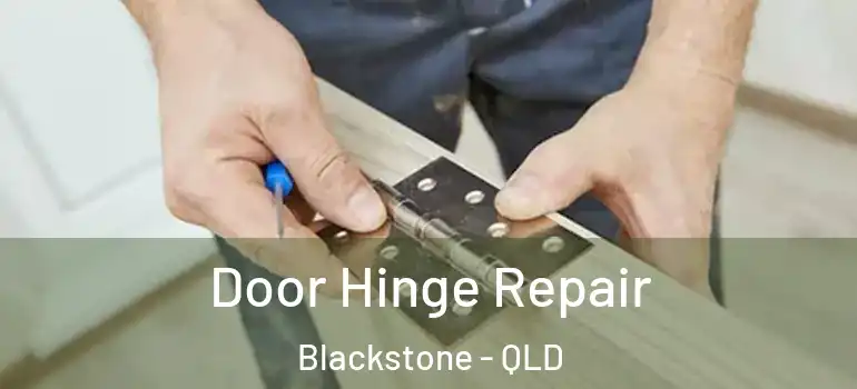 Door Hinge Repair Blackstone - QLD