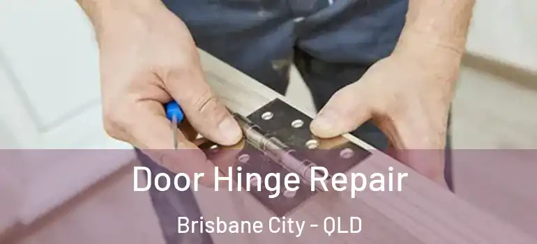 Door Hinge Repair Brisbane City - QLD